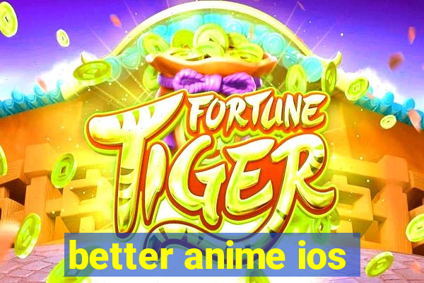 better anime ios